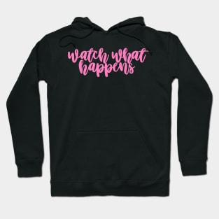 Watch what happens Hoodie